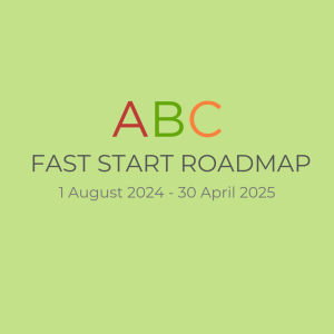ABC PLAN | Fast Start Roadmap -1 August 2024 – 30 April 2025